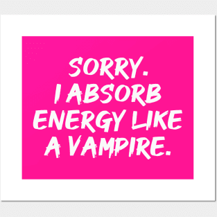 Sorry. I Absorb Energy Like a Vampire. | Emotions | Relationship | Quotes | Hot Pink Posters and Art